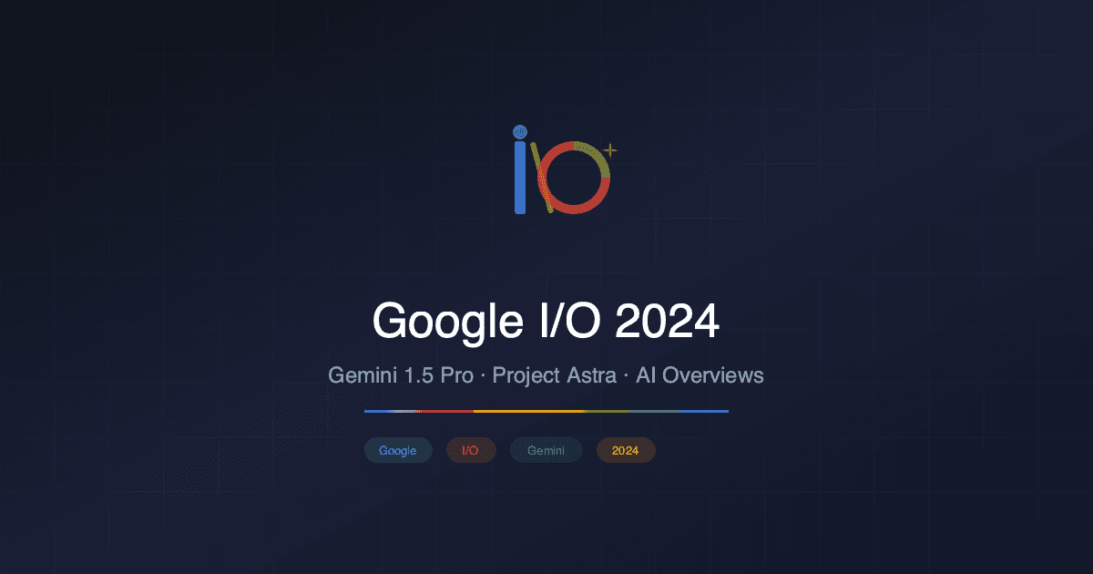 Google I/O 2024: Gemini 1.5 Pro, Project Astra ve AI'ın Geleceği