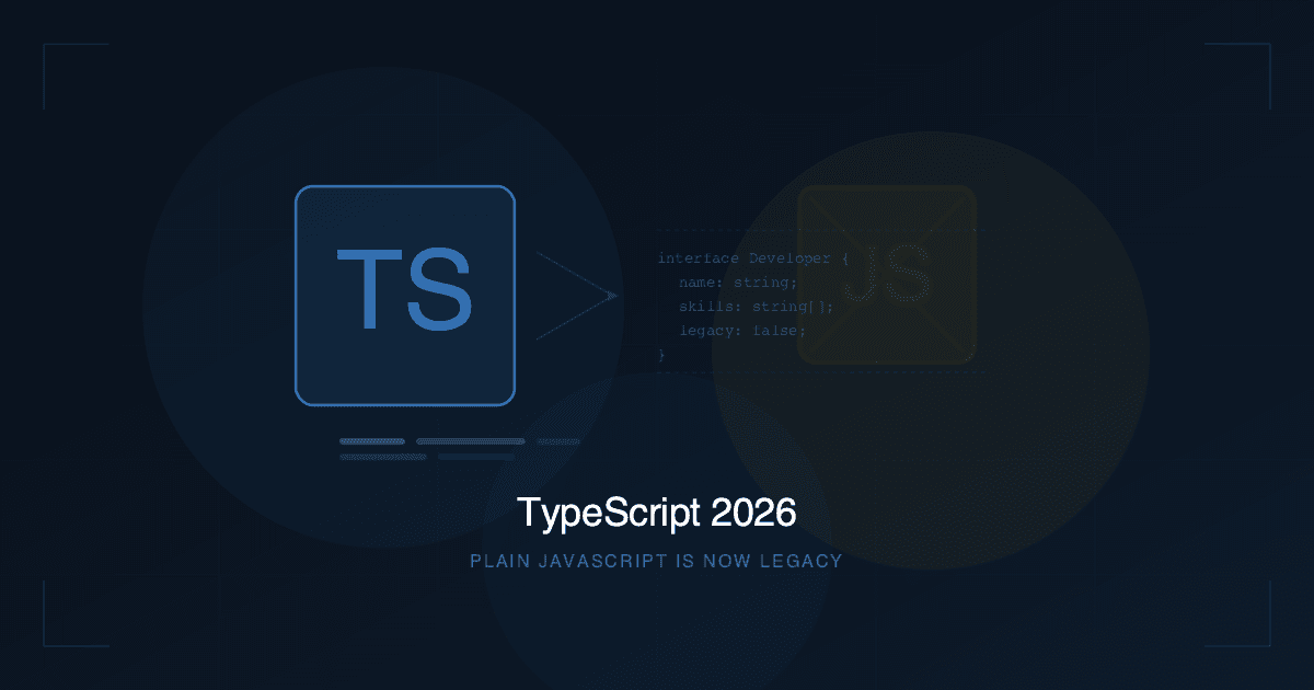 TypeScript 2026: Plain JavaScript Artık Legacy